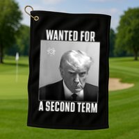 Trump Wanted For A Second Term Golf Towel