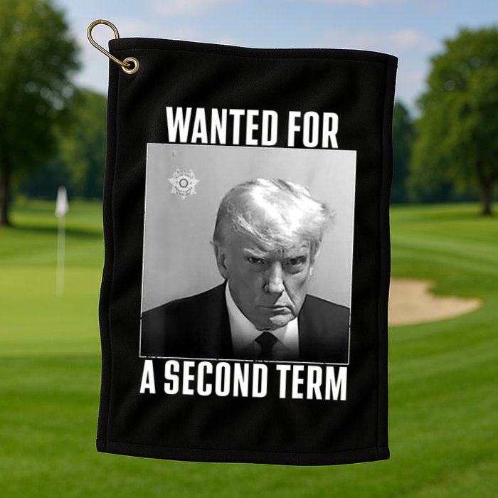 Trump Wanted For A Second Term Golf Towel