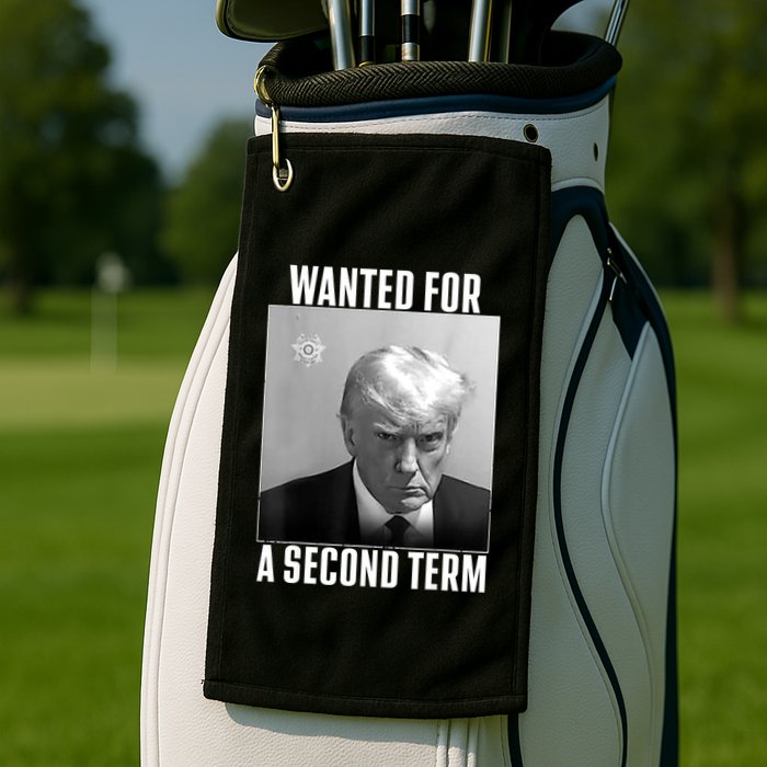 Trump Wanted For A Second Term Golf Towel