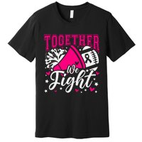 Together We Fight Breast Cancer Awareness Pink Ribbon Premium T-Shirt