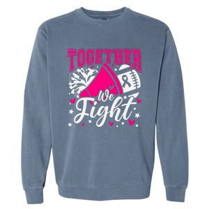 Together We Fight Breast Cancer Awareness Pink Ribbon Garment-Dyed Sweatshirt