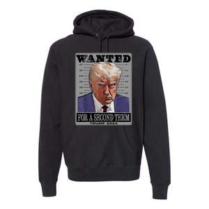 Trump Wanted For A Second Term Premium Hoodie