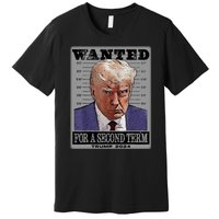 Trump Wanted For A Second Term Premium T-Shirt