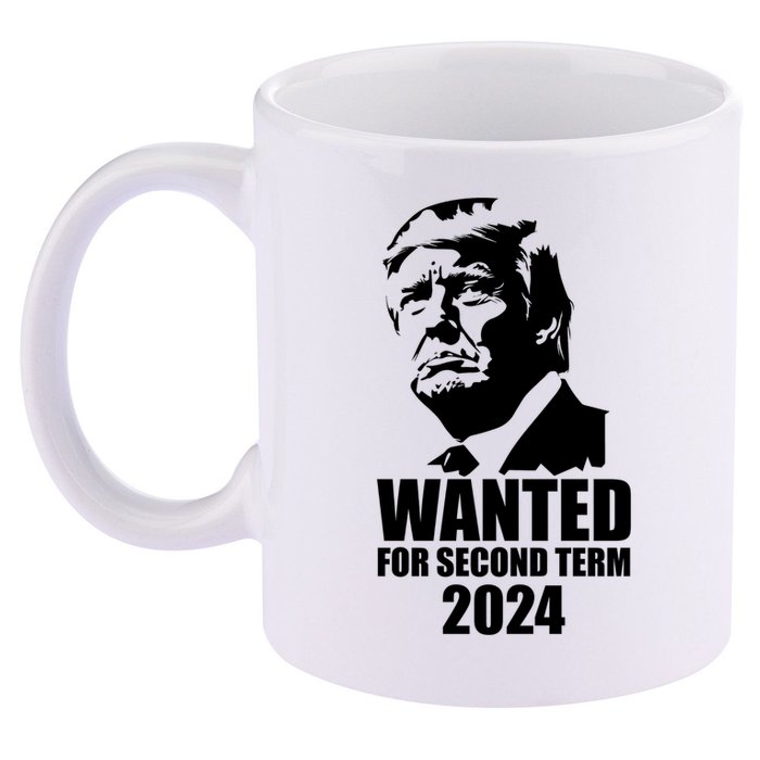 Trump Wanted For Second Term 11oz C Handle Ceramic Mug
