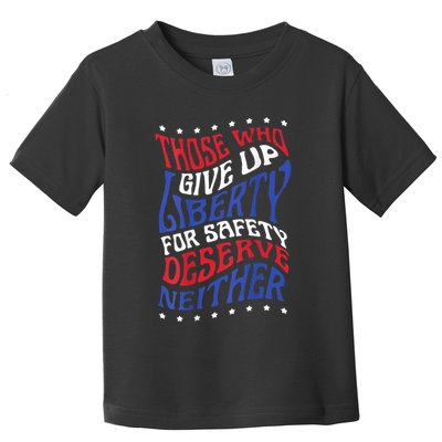 Those Who Give Up Liberty For Safety Deserve Neither 2024 Toddler T-Shirt