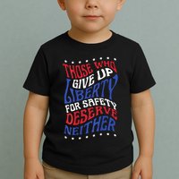 Those Who Give Up Liberty For Safety Deserve Neither 2024 Toddler T-Shirt