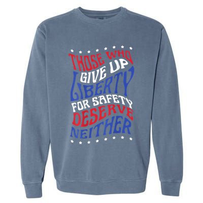 Those Who Give Up Liberty For Safety Deserve Neither 2024 Garment-Dyed Sweatshirt