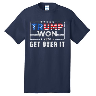 Trump Won Get Over It 2024 Election Trump Wins 2024 Tall T-Shirt