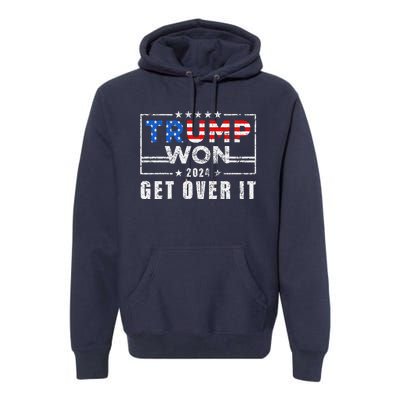 Trump Won Get Over It 2024 Election Trump Wins 2024 Premium Hoodie