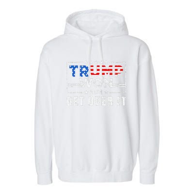 Trump Won Get Over It 2024 Election Trump Wins 2024 Garment-Dyed Fleece Hoodie