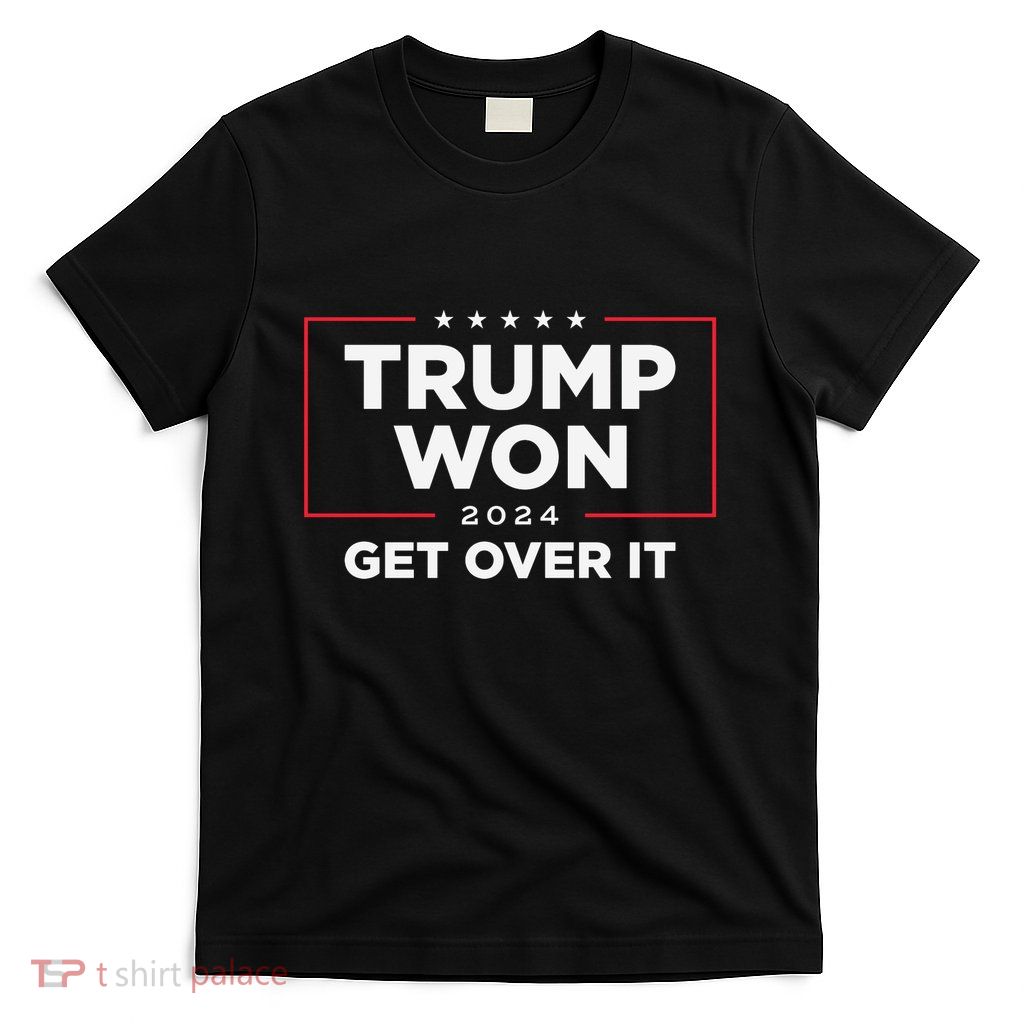 Trump Won Get Over It 2024 T-Shirt