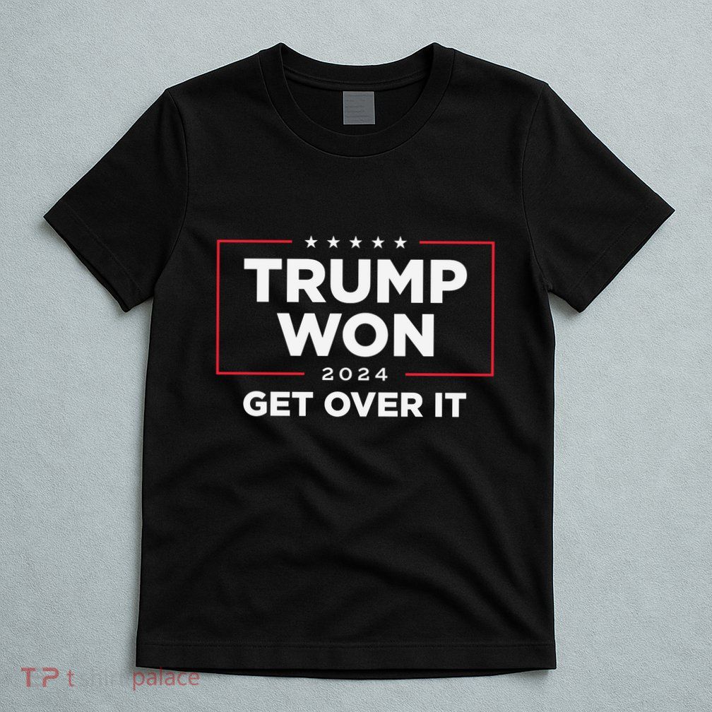 Trump Won Get Over It 2024 T-Shirt
