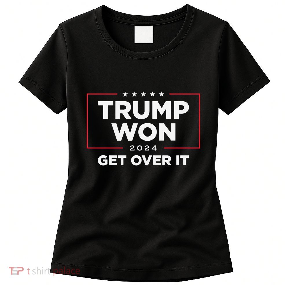 Trump Won Get Over It 2024 Womens T-Shirt