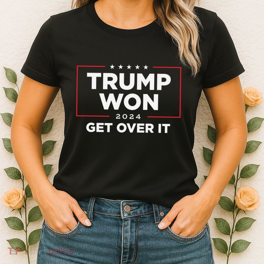 Trump Won Get Over It 2024 Womens T-Shirt