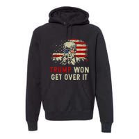 Trump Won Get Over It Patriotic Pro Trump Anti Kamala Premium Hoodie