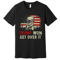 Trump Won Get Over It Patriotic Pro Trump Anti Kamala Premium T-Shirt