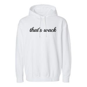 Thats Wack Gift Garment-Dyed Fleece Hoodie