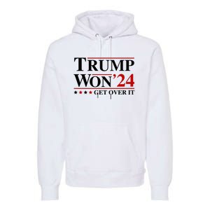 Trump Won Get Over It Premium Hoodie