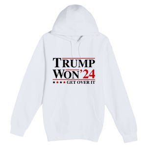 Trump Won Get Over It Premium Pullover Hoodie