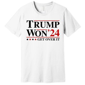 Trump Won Get Over It Premium T-Shirt