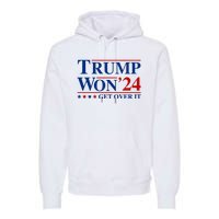 Trump Won Get Over It Premium Hoodie