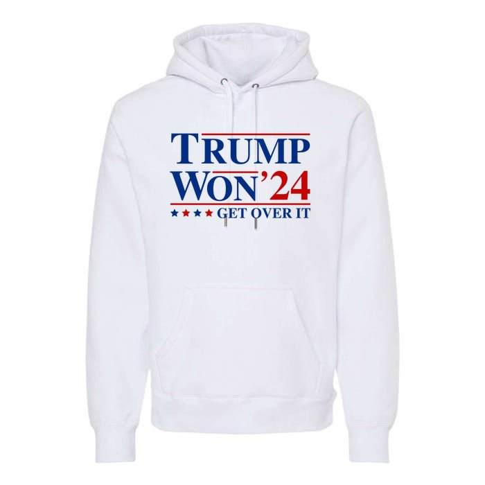 Trump Won Get Over It Premium Hoodie