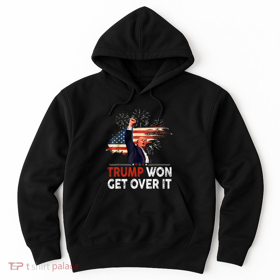 Trump Won Get Over It 2024 Donald Trump Won 2024 Hoodie