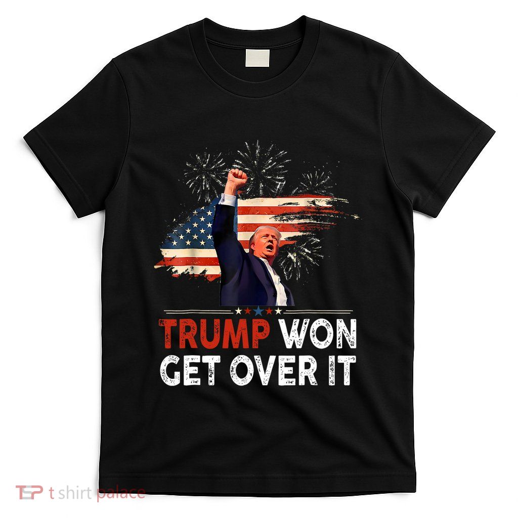 Trump Won Get Over It 2024 Donald Trump Won 2024 T-Shirt