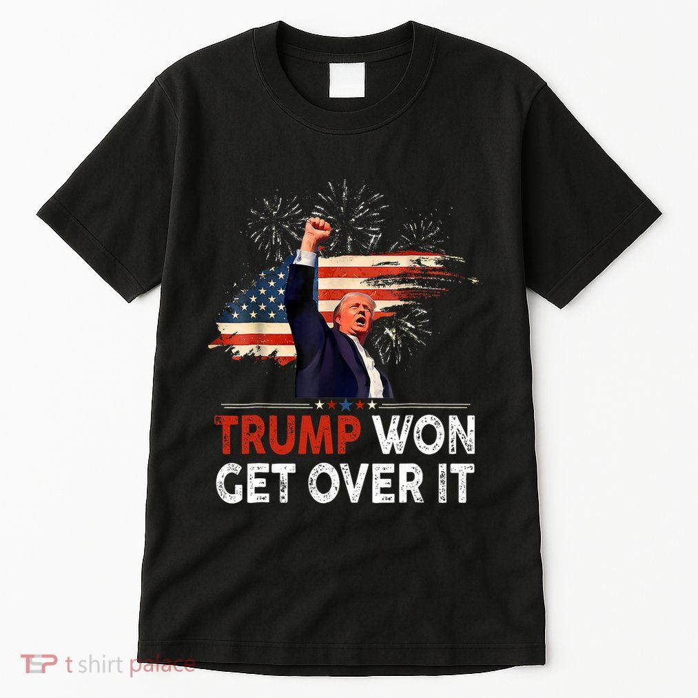 Trump Won Get Over It 2024 Donald Trump Won 2024 Tall T-Shirt