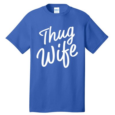 Thug Wife Gift Funny Gift For Wife From Husband Tall T-Shirt