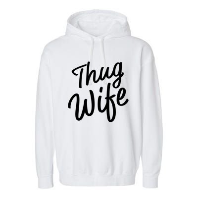 Thug Wife Gift Funny Gift For Wife From Husband Garment-Dyed Fleece Hoodie