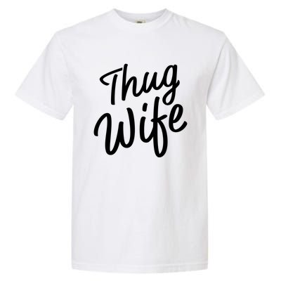 Thug Wife Gift Funny Gift For Wife From Husband Garment-Dyed Heavyweight T-Shirt