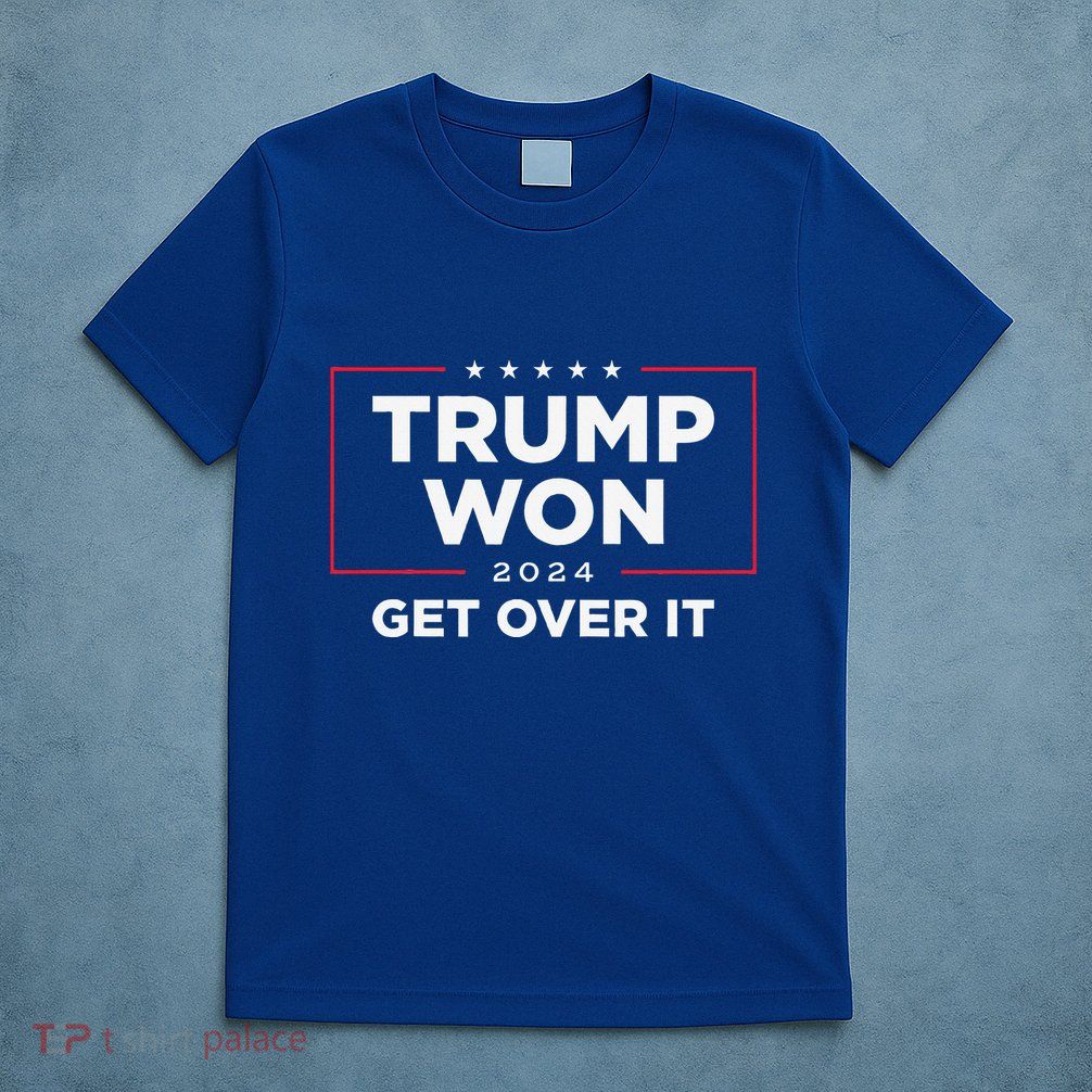 Trump Won Get Over It 2024 T-Shirt