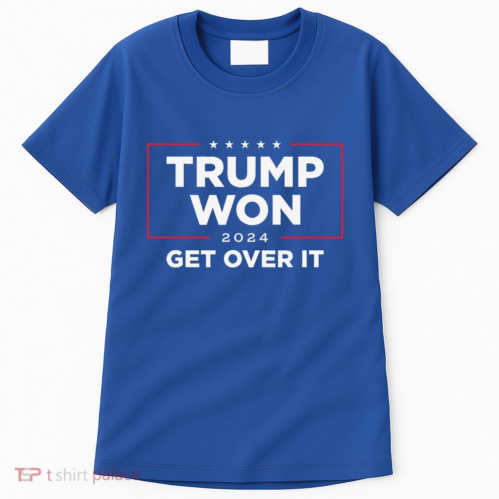 Trump Won Get Over It 2024 Tall T-Shirt