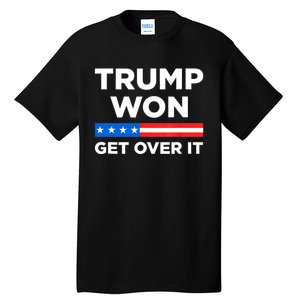 Trump Won Get Over It 2024 Donald Trump Won 2024 Tall T-Shirt