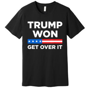 Trump Won Get Over It 2024 Donald Trump Won 2024 Premium T-Shirt