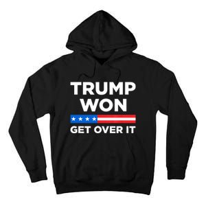 Trump Won Get Over It 2024 Donald Trump Won 2024 Tall Hoodie