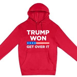 Trump Won Get Over It 2024 Donald Trump Won 2024 Premium Pullover Hoodie