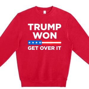 Trump Won Get Over It 2024 Donald Trump Won 2024 Premium Crewneck Sweatshirt