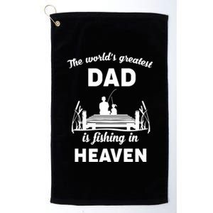 The Worlds Greatest Dad Is Fishing In Heaven Gift Platinum Collection Golf Towel