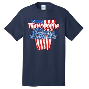 Trumpamania Whatcha Gonna Do Trump 2024 Election Vote Usa Tall T-Shirt