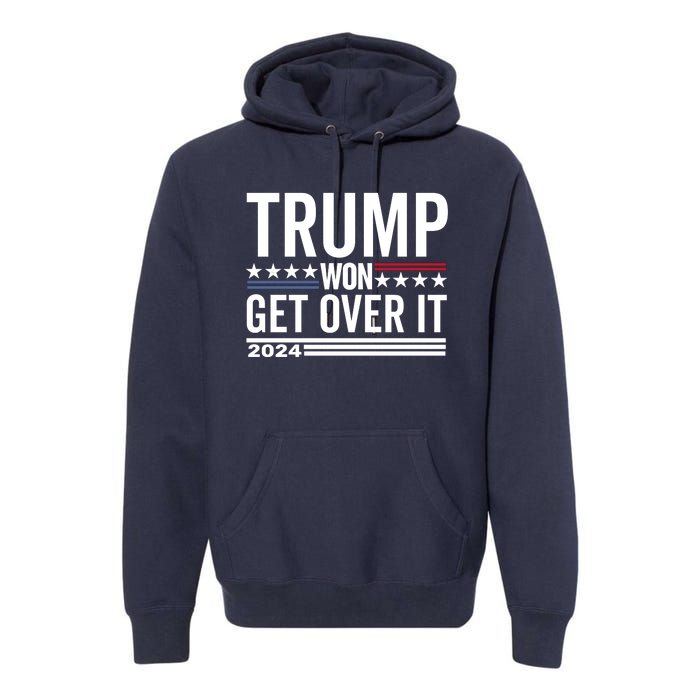 Trump Won Get Over It 2024 Premium Hoodie