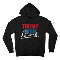 Trump Won Get Over It 2024 Election Inauguration Hoodie