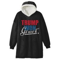 Trump Won Get Over It 2024 Election Inauguration Hooded Wearable Blanket