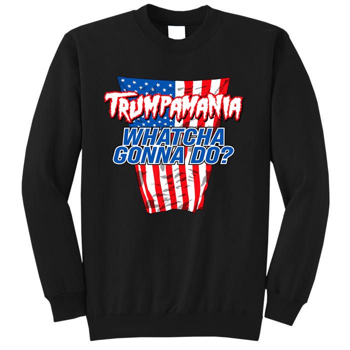 Trumpamania Whatcha Gonna Do Trump 2024 Election Vote Usa Tall Sweatshirt