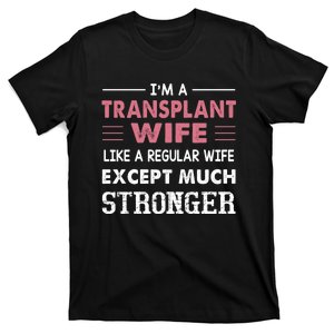 Transplant Wife Gift For Wife T-Shirt