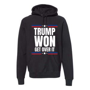 Trump Won Get Over It Patriotic Pro Trump Anti Kamala Funny Premium Hoodie