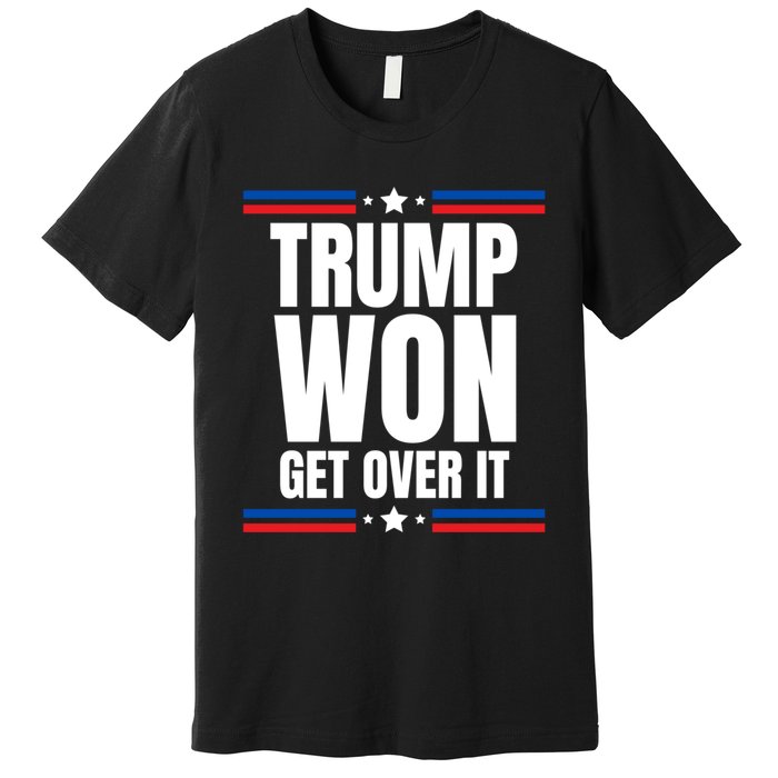 Trump Won Get Over It Patriotic Pro Trump Anti Kamala Funny Premium T-Shirt