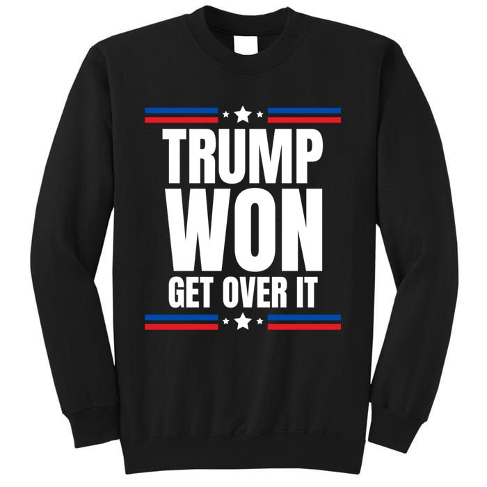 Trump Won Get Over It Patriotic Pro Trump Anti Kamala Funny Tall Sweatshirt