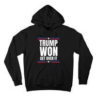 Trump Won Get Over It Patriotic Pro Trump Anti Kamala Funny Tall Hoodie